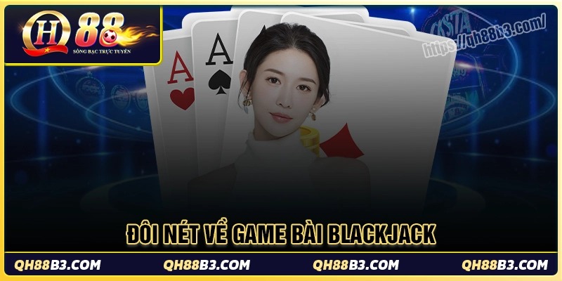 Sơ lược về trò chơi blackjack QH88