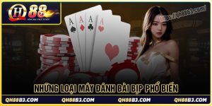 Những loại máy đánh bài bịp phổ biến hiện nay